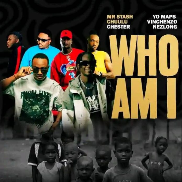 Mr Stash Feat Chuulu x Chester x Yo Maps x Vinchenzo x Nez Long – Who Am I || Download MP3