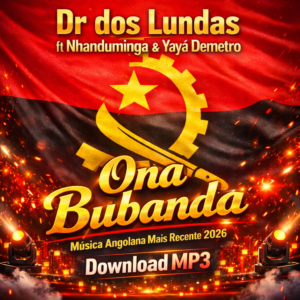 Dr Dos Lundas ft Nhanduminga X Yayá Demetro – Ona Bubanda | Música Angolana Mais Recente 2026 | Download MP3