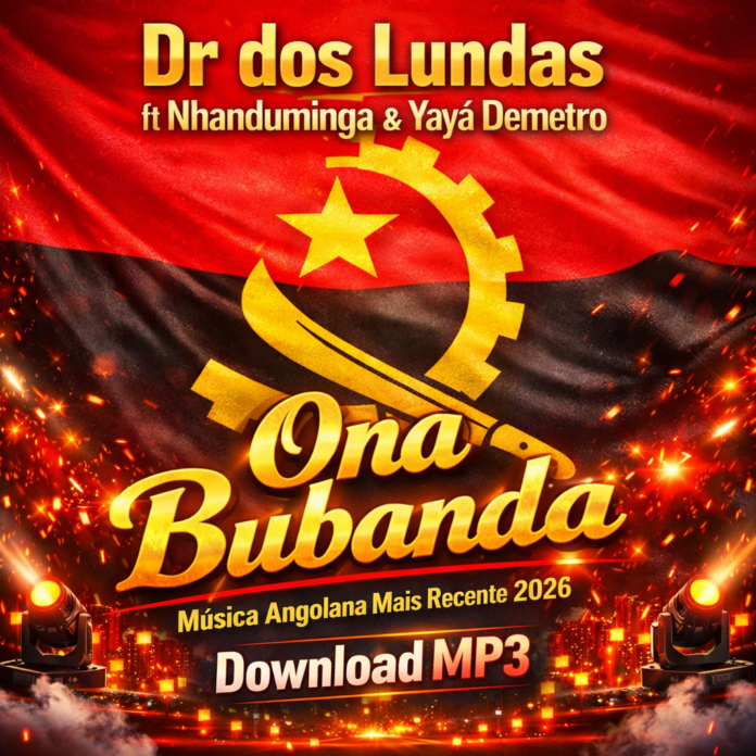 Dr Dos Lundas ft Nhanduminga X Yayá Demetro – Ona Bubanda | Música Angolana Mais Recente 2026 | Download MP3