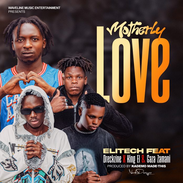 Elitech Baddest ft DreckZine ZM x King El x Gaza Zamani – “Motherly Love” || Download mp3